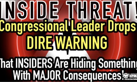 INSIDE THREAT! Congressional Leader Drops DIRE Warning! Insiders Hiding Something w/BAD Consequences!